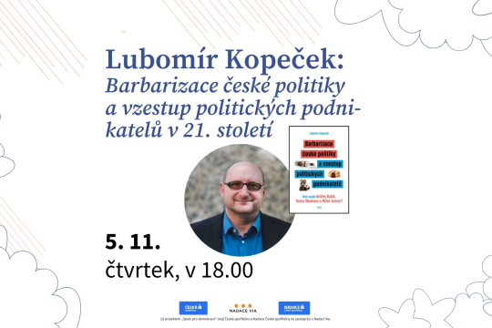 Lubomír Kopeček: Barbarizace české politiky a vzestup politických podnikatelů ve 21. století
