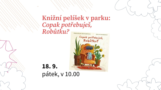 Knižní pelíšek v parku: Copak potřebuješ, Robůtku?